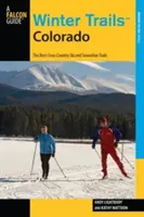 Winter Trails(TM) Colorado: Los mejores senderos para esquí de fondo y raquetas de nieve, tercera edición - Winter Trails(TM) Colorado: The Best Cross-Country Ski And Snowshoe Trails, Third Edition