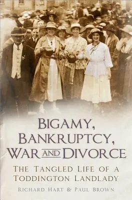 Bigamia, bancarrota, guerra y divorcio: La enmarañada vida de una terrateniente de Toddington - Bigamy, Bankruptcy, War and Divorce: The Tangled Life of a Toddington Landlady