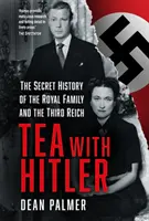 Té con Hitler - La Historia Secreta de la Familia Real y el Tercer Reich - Tea with Hitler - The Secret History of the Royal Family and the Third Reich