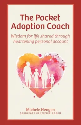 El entrenador de bolsillo de la adopción: Sabiduría para la vida compartida a través de alentadores relatos personales - The Pocket Adoption Coach: Wisdom for life shared through heartening personal account