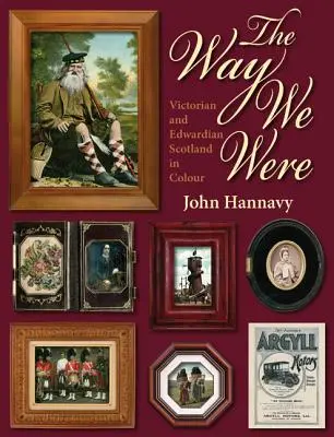 Cómo éramos: La Escocia victoriana y eduardiana en color - The Way We Were: Victorian and Edwardian Scotland in Colour