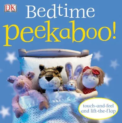 La hora de ir a la cama Toca y Siente y Levanta la Solapa - Bedtime Peekaboo!: Touch-And-Feel and Lift-The-Flap