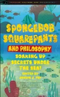 Bob Esponja y la filosofía: Descubriendo secretos bajo el mar - Spongebob Squarepants and Philosophy: Soaking Up Secrets Under the Sea!