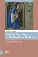 La discapacidad en los textos medievales españoles: Desgraciados o agraciados - Viewing Disability in Medieval Spanish Texts: Disgraced or Graced