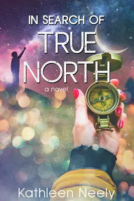 En busca del verdadero Norte: (Una novela) - In Search of True North: (A Novel)