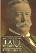 La Presidencia de William Howard Taft - The William Howard Taft Presidency