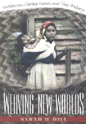 Tejiendo nuevos mundos: las mujeres cheroqui del sudeste y su cestería - Weaving New Worlds: Southeastern Cherokee Women and Their Basketry