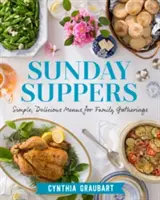 Cenas de domingo: Menús sencillos y deliciosos para reuniones familiares - Sunday Suppers: Simple, Delicious Menus for Family Gatherings