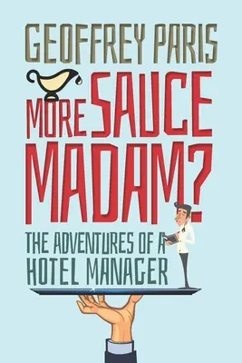 Más Salsa Madam? Las aventuras de una directora de hotel - More Sauce Madam?: The Adventures of a Hotel Manager