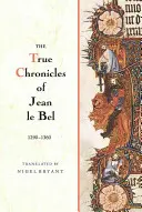 Las verdaderas crónicas de Jean Le Bel, 1290 - 1360 - The True Chronicles of Jean Le Bel, 1290 - 1360