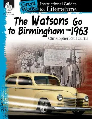 Los Watson van a Birmingham-1963: Guía didáctica de literatura: Una gua de instruccin para la literatura - The Watsons Go to Birmingham-1963: An Instructional Guide for Literature: An Instructional Guide for Literature