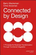 Conectados por diseño: Siete principios para la transformación empresarial mediante la integración funcional - Connected by Design: Seven Principles for Business Transformation Through Functional Integration