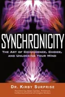 Sincronicidad: El arte de la coincidencia, la elección y el desbloqueo de tu mente - Synchronicity: The Art of Coincidence, Choice, and Unlocking Your Mind