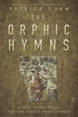 Los Himnos Órficos: Una Nueva Traducción para el Practicante Oculto - The Orphic Hymns: A New Translation for the Occult Practitioner