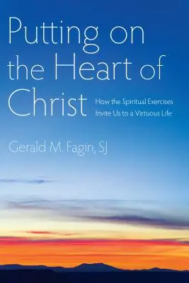 Vestir el corazón de Cristo: Cómo los Ejercicios Espirituales nos invitan a una vida virtuosa - Putting on the Heart of Christ: How the Spiritual Exercises Invite Us to a Virtuous Life