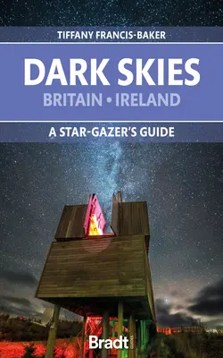 Dunkler Himmel: Großbritannien, Irland: Ein Leitfaden für Sternengucker - Dark Skies: Britain, Ireland: A Star-Gazer's Guide