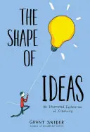 La forma de las ideas: Una exploración ilustrada de la creatividad - The Shape of Ideas: An Illustrated Exploration of Creativity