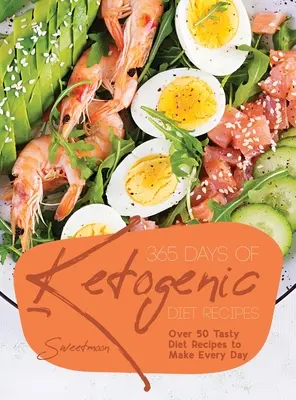 365 Días de Recetas de la Dieta Cetogénica: Más de 50 sabrosas recetas dietéticas para preparar todos los días - 365 Days of Ketogenic Diet Recipes: Over 50 Tasty Diet Recipes to Make Every Day