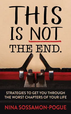 Esto no es el final: Estrategias para superar los peores momentos de la vida - This Is Not 'The End': Strategies to Get You Through the Worst Chapters of Your Life