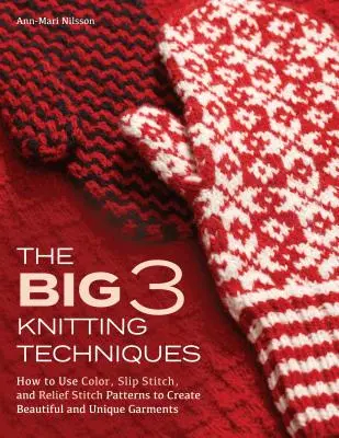 Las 3 grandes técnicas del punto: Cómo utilizar el color, el punto deslizado y los patrones de punto en relieve para crear prendas hermosas y únicas - The Big 3 Knitting Techniques: How to Use Color, Slip Stitch, and Relief Stitch Patterns to Create Beautiful and Unique Garments