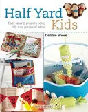 Half Yard# Kids: Cose 20 coloridos juguetes y accesorios con retales de tela sobrantes - Half Yard# Kids: Sew 20 Colourful Toys and Accessories from Leftover Pieces of Fabric