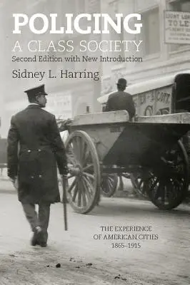Policing a Class Society: La experiencia de las ciudades estadounidenses, 1865-1915 - Policing a Class Society: The Experience of American Cities, 1865-1915