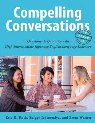 Conversaciones convincentes-Japón: Preguntas y citas para estudiantes de japonés de nivel intermedio alto - Compelling Conversations-Japan: Questions and Quotations for High Intermediate Japanese English Language Learners