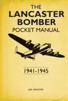 Manual de bolsillo del bombardero Lancaster: 1941-1945 - The Lancaster Bomber Pocket Manual: 1941-1945