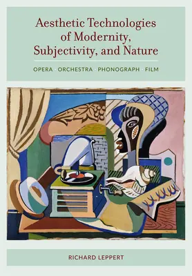 Tecnologías estéticas de la modernidad, subjetividad y naturaleza: Ópera, orquesta, fonógrafo y cine - Aesthetic Technologies of Modernity, Subjectivity, and Nature: Opera, Orchestra, Phonograph, Film