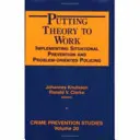 Puesta en práctica de la teoría: aplicación de la prevención situacional y la actuación policial orientada a la resolución de problemas - Putting Theory to Work - Implementing Situational Prevention and Problem-oriented Policing