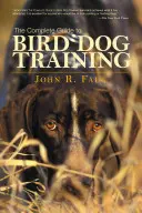 Guía completa para el adiestramiento de perros de caza - Complete Guide to Bird Dog Training