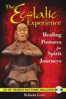 La experiencia extática: Posturas curativas para viajes espirituales [Con CD (Audio)] - The Ecstatic Experience: Healing Postures for Spirit Journeys [With CD (Audio)]