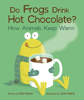 ¿Las ranas beben chocolate caliente? Cómo se mantienen calientes los animales - Do Frogs Drink Hot Chocolate?: How Animals Keep Warm