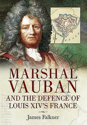 El mariscal Vauban y la defensa de la Francia de Luis XIV - Marshal Vauban and the Defence of Louis XIV's France