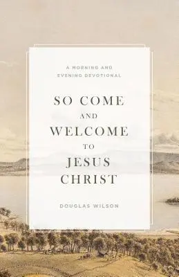 Venid, pues, y recibid a Jesucristo: Un devocionario matutino y vespertino - So Come and Welcome to Jesus Christ: A Morning and Evening Devotional