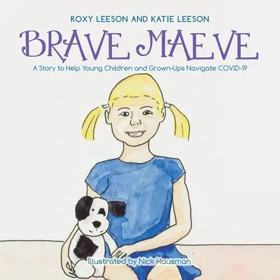 La valiente Maeve: Un cuento para ayudar a niños y adultos a navegar por Covid-19 - Brave Maeve: A Story to Help Young Children and Grown-Ups Navigate Covid-19