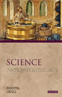 Ciencia La antigüedad y su legado - Science: Antiquity and Its Legacy