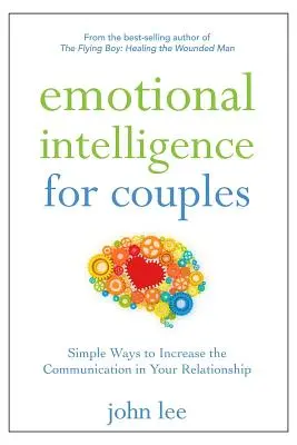 Inteligencia emocional para parejas: Formas sencillas de aumentar la comunicación en tu relación de pareja - Emotional Intelligence for Couples: Simple Ways to Increase the Communication in Your Relationship