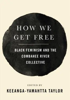 Cómo nos liberamos: el feminismo negro y el colectivo del río Combahee - How We Get Free: Black Feminism and the Combahee River Collective