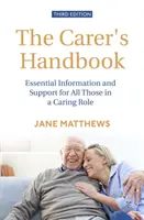 Manual del cuidador 3ª edición: Información esencial y apoyo para todos los que desempeñan un papel de cuidador - The Carer's Handbook 3rd Edition: Essential Information and Support for All Those in a Caring Role