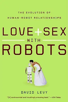 Amor y sexo con robots: La evolución de las relaciones entre humanos y robots - Love and Sex with Robots: The Evolution of Human-Robot Relationships