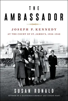 El Embajador: Joseph P. Kennedy en la corte de St. James 1938-1940 - The Ambassador: Joseph P. Kennedy at the Court of St. James's 1938-1940