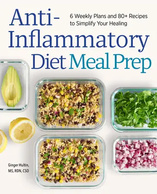 Dieta antiinflamatoria para preparar comidas: 6 planes semanales y más de 80 recetas para simplificar tu curación - Anti-Inflammatory Diet Meal Prep: 6 Weekly Plans and 80+ Recipes to Simplify Your Healing