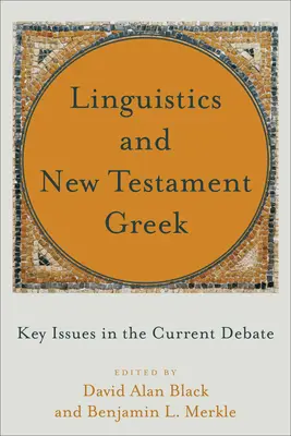 Lingüística y griego neotestamentario: cuestiones clave en el debate actual - Linguistics and New Testament Greek: Key Issues in the Current Debate