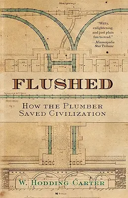 Flushed: Cómo el fontanero salvó la civilización - Flushed: How the Plumber Saved Civilization