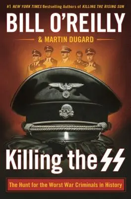 Matar a las SS: La caza de los peores criminales de guerra de la historia - Killing the SS: The Hunt for the Worst War Criminals in History