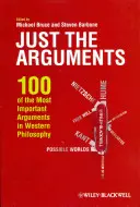 Sólo los argumentos: 100 de los argumentos más importantes de la filosofía occidental - Just the Arguments: 100 of the Most Important Arguments in Western Philosophy