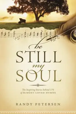 Be Still, My Soul: Las inspiradoras historias que se esconden tras 175 de los himnos más queridos - Be Still, My Soul: The Inspiring Stories Behind 175 of the Most-Loved Hymns