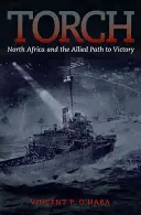 Antorcha: El Norte de África y el camino aliado hacia la victoria - Torch: North Africa and the Allied Path to Victory