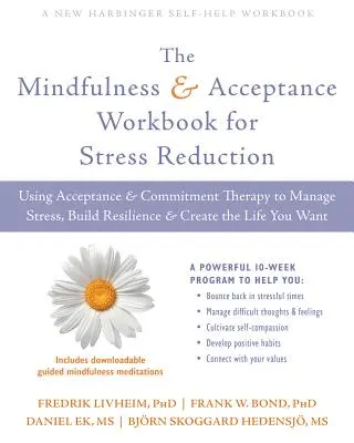 El Libro de Trabajo de Mindfulness y Aceptación para la Reducción del Estrés: Cómo utilizar la terapia de aceptación y compromiso para controlar el estrés, aumentar la resiliencia y crear t - The Mindfulness and Acceptance Workbook for Stress Reduction: Using Acceptance and Commitment Therapy to Manage Stress, Build Resilience, and Create t